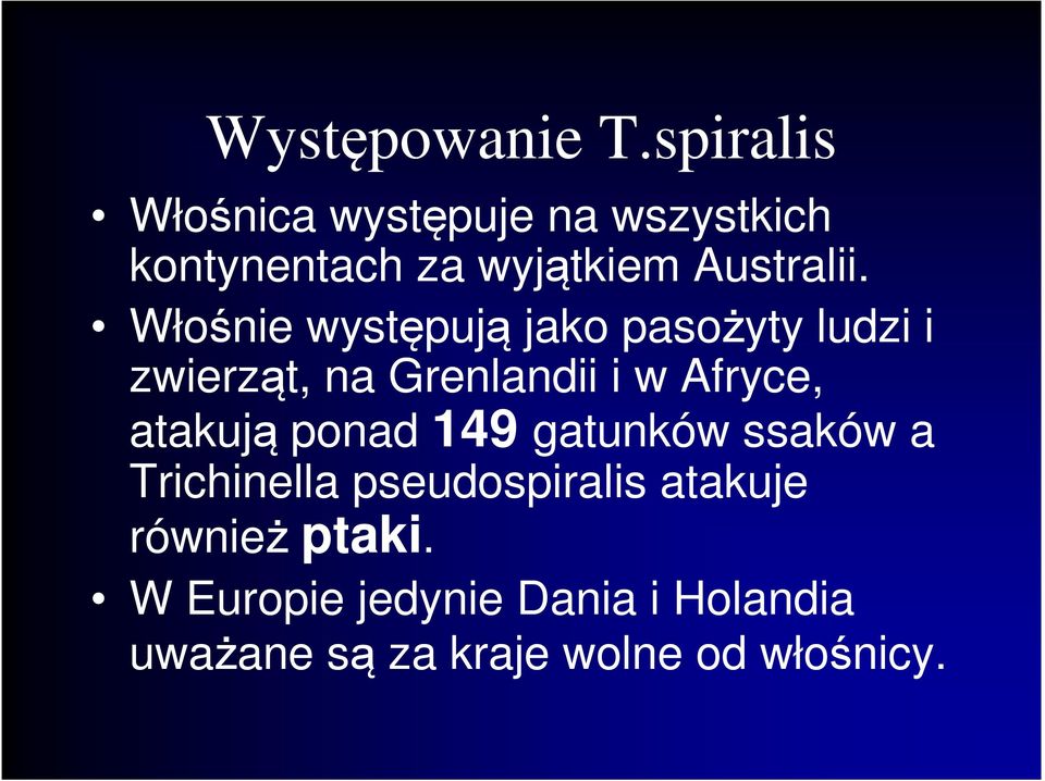 Włośnie występują jako pasożyty ludzi i zwierząt, na Grenlandii i w Afryce,