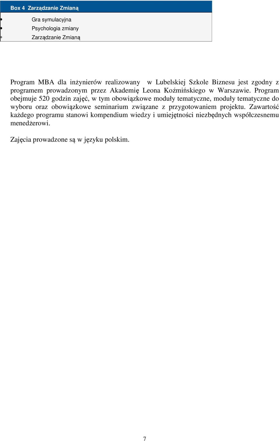 Program obejmuje 520 godzin zajęć, w tym obowiązkowe moduły tematyczne, moduły tematyczne do wyboru oraz obowiązkowe seminarium