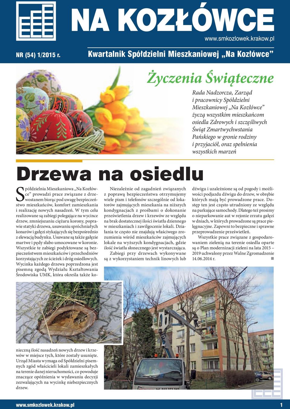 szczęśliwych Świąt Zmartwychwstania Pańskiego w gronie rodziny i przyjaciół, oraz spełnienia wszystkich marzeń Drzewa na osiedlu Niezależnie od zagadnień związanych z poprawą bezpieczeństwa