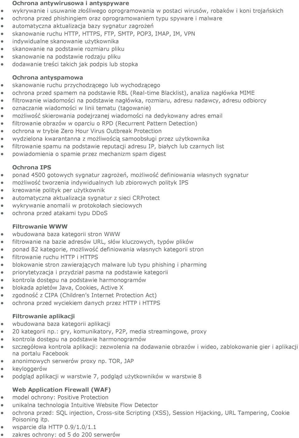 podstawie rodzaju pliku dodawanie treści takich jak podpis lub stopka Ochrona antyspamowa skanowanie ruchu przychodzącego lub wychodzącego ochrona przed spamem na podstawie RBL (Real-time Blacklist),