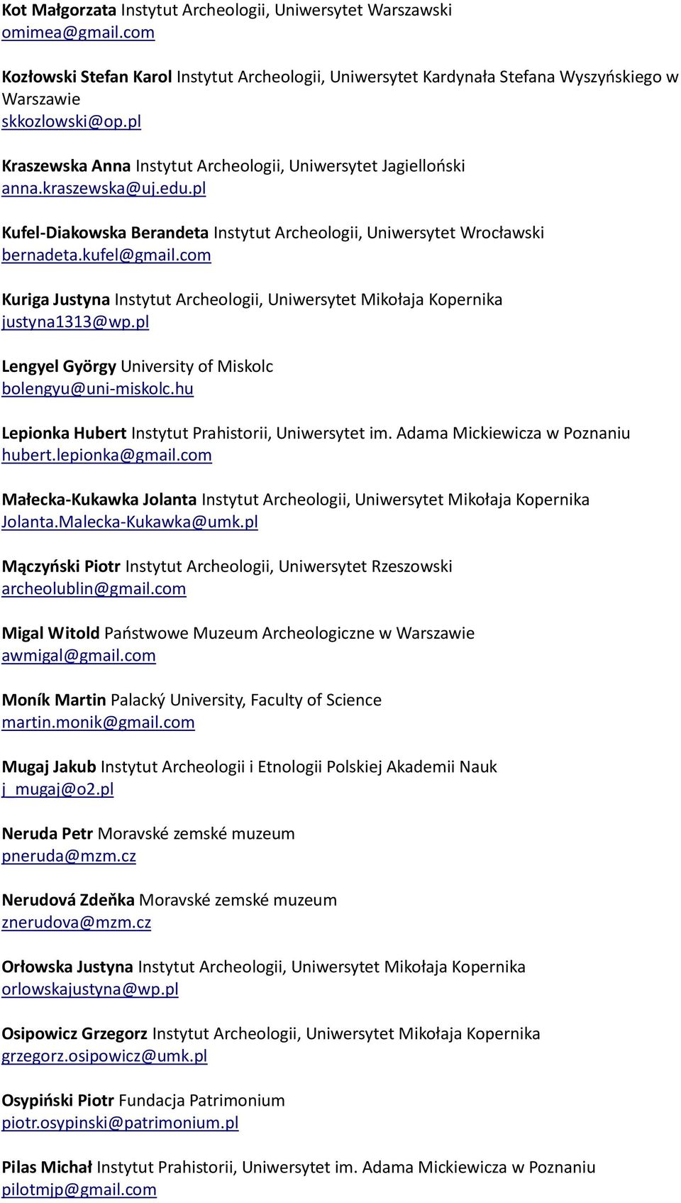 com Kuriga Justyna Instytut Archeologii, Uniwersytet Mikołaja Kopernika justyna1313@wp.pl Lengyel György University of Miskolc bolengyu@uni-miskolc.