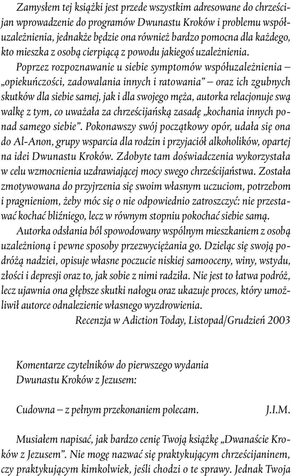 Poprzez rozpoznawanie u siebie symptomów współuzależnienia opiekuńczości, zadowalania innych i ratowania oraz ich zgubnych skutków dla siebie samej, jak i dla swojego męża, autorka relacjonuje swą