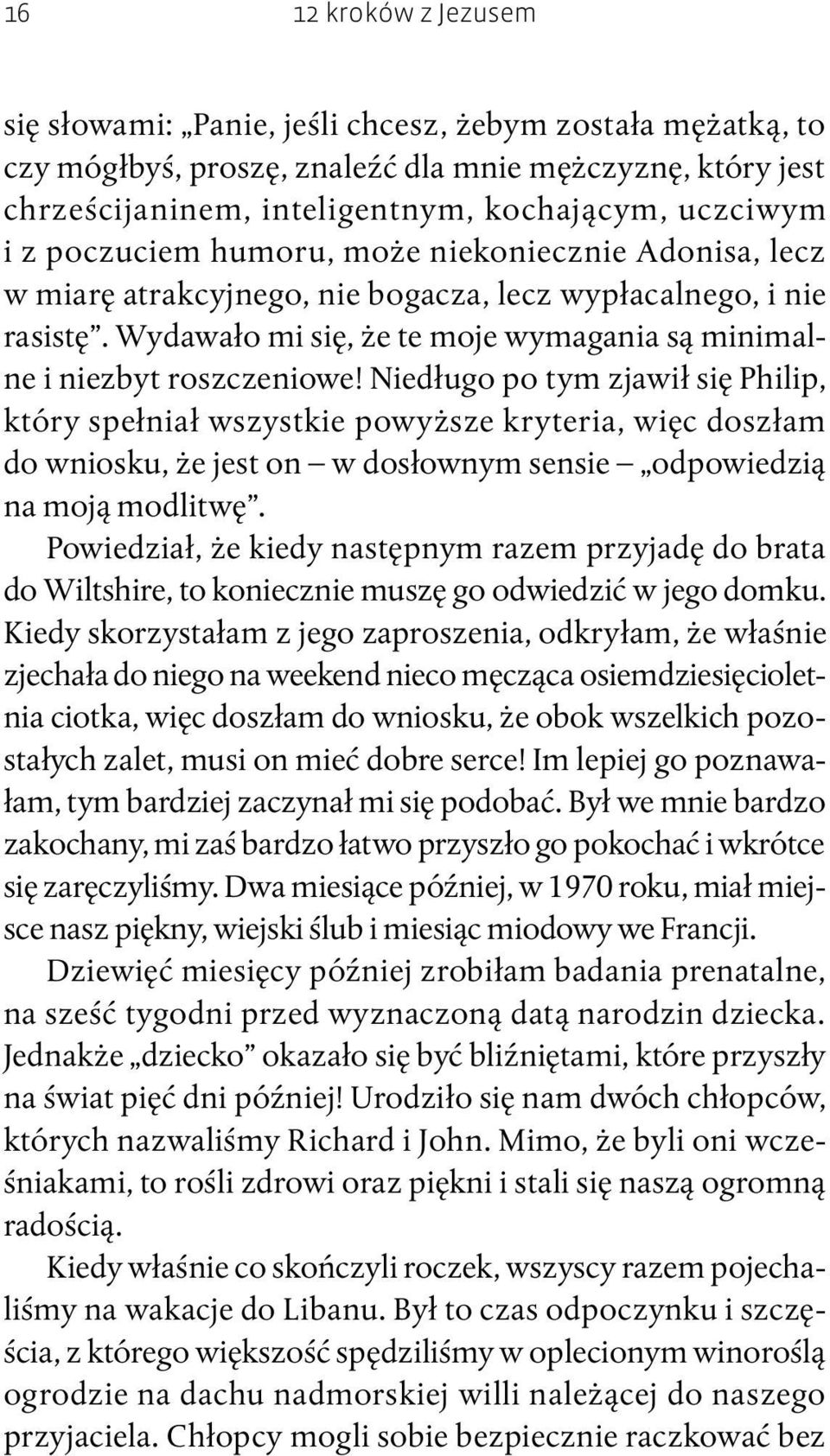 Niedługo po tym zjawił się Philip, który spełniał wszystkie powyższe kryteria, więc doszłam do wniosku, że jest on w dosłownym sensie odpowiedzią na moją modlitwę.