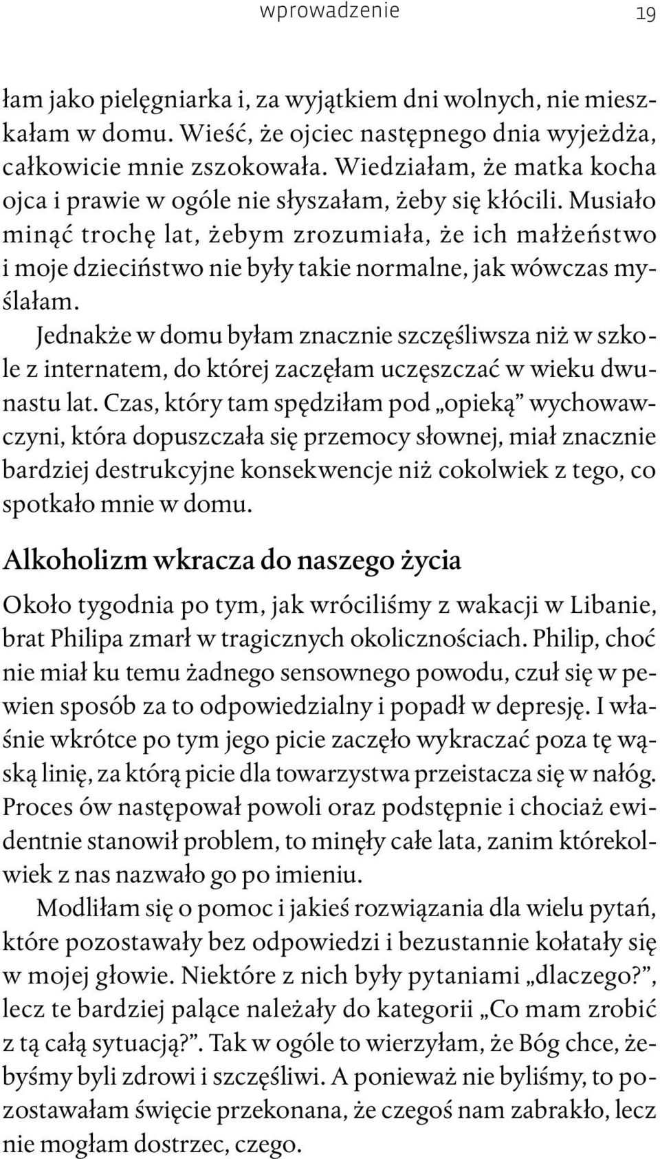 Musiało minąć trochę lat, żebym zrozumiała, że ich małżeństwo i moje dzieciństwo nie były takie normalne, jak wówczas myślałam.