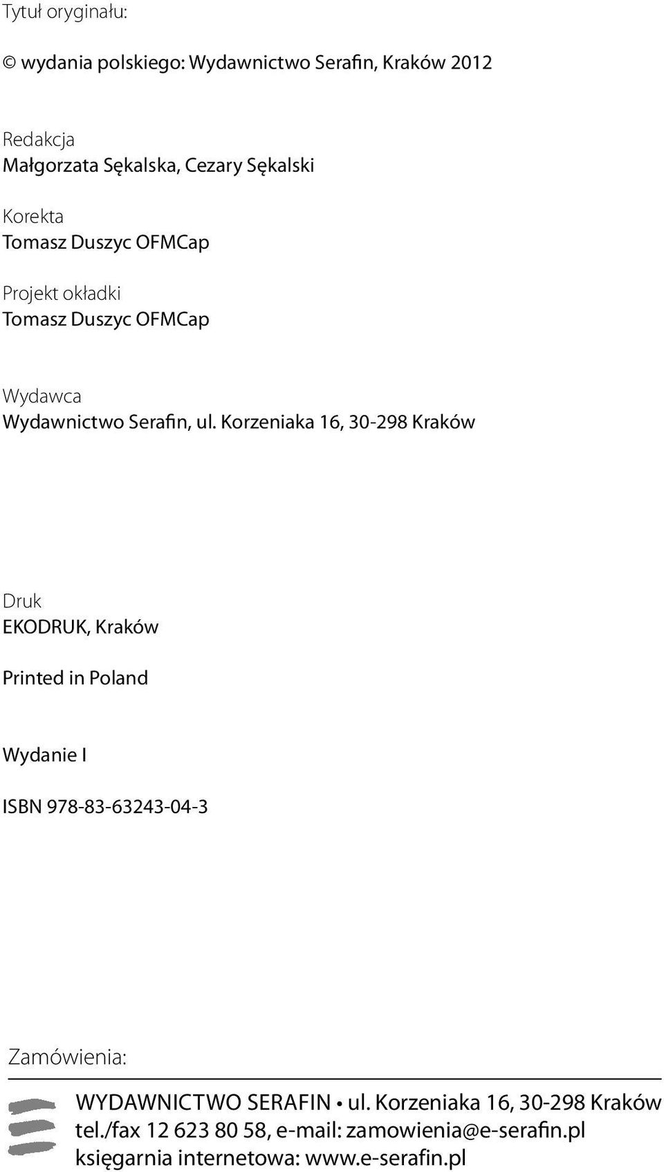 Korzeniaka 16, 30-298 Kraków Druk EKODRUK, Kraków Printed in Poland Wydanie I ISBN 978-83-63243-04-3 Zamówienia: