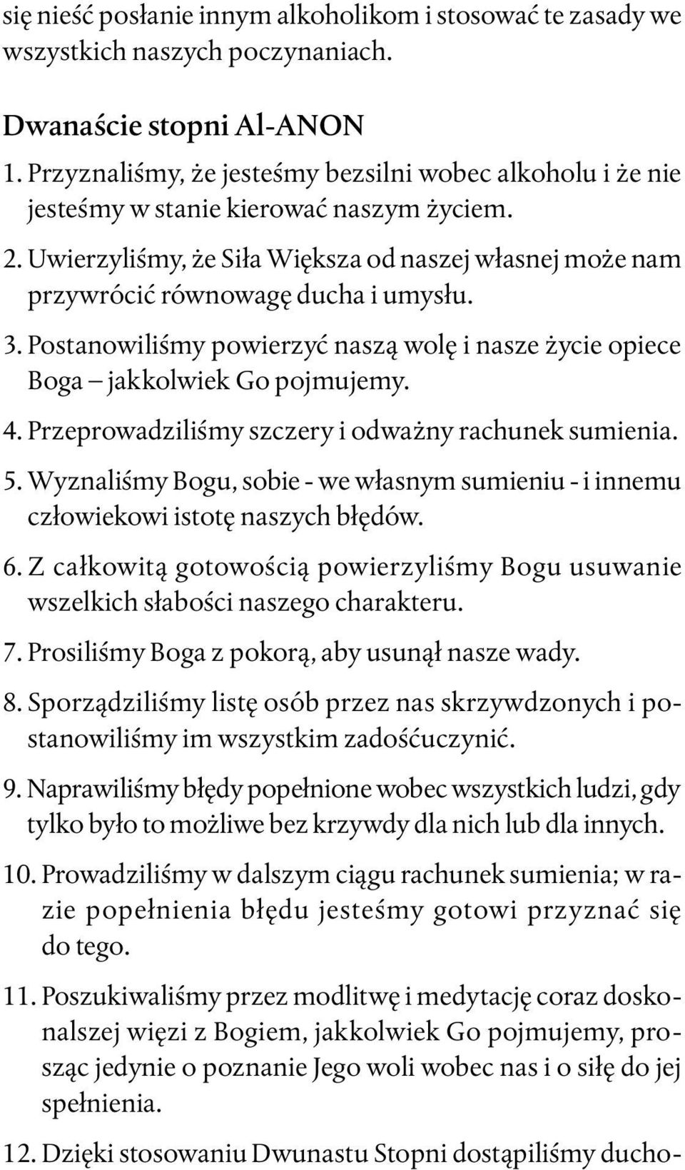 Postanowiliśmy powierzyć naszą wolę i nasze życie opiece Boga jakkolwiek Go pojmujemy. 4. Przeprowadziliśmy szczery i odważny rachunek sumienia. 5.