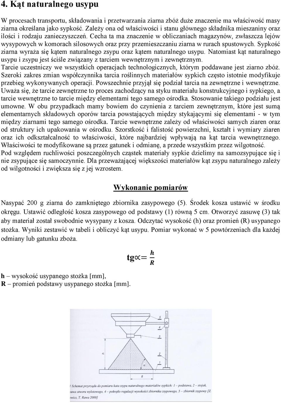 Cecha ta ma znaczenie w obliczaniach magazynów, zwłaszcza lejów wysypowych w komorach silosowych oraz przy przemieszczaniu ziarna w rurach spustowych.