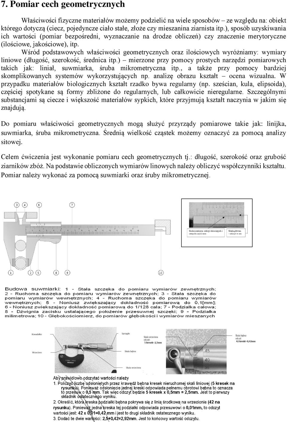 Wśród podstawowych właściwości geometrycznych oraz ilościowych wyróżniamy: wymiary liniowe (długość, szerokość, średnica itp.