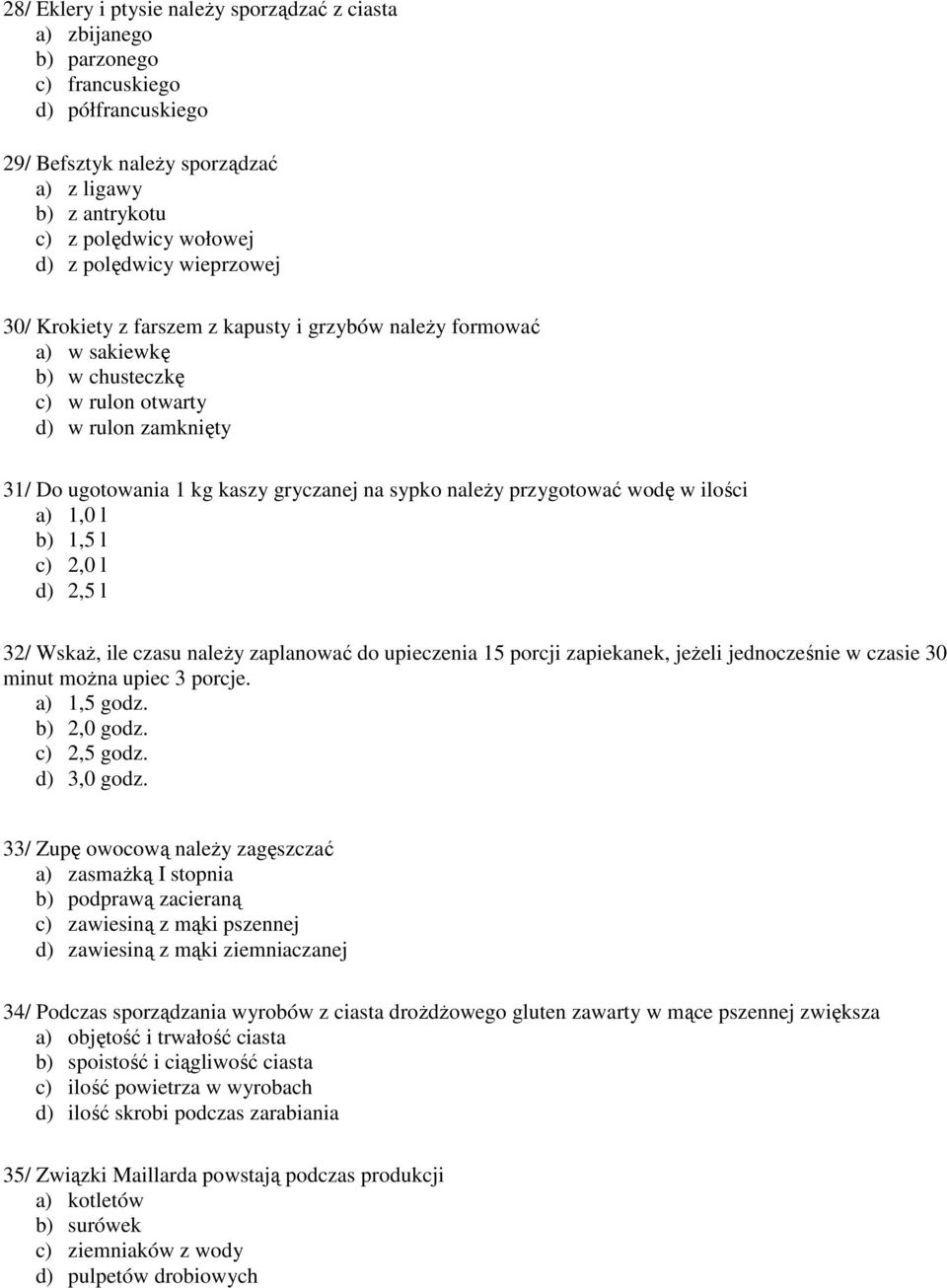 naleŝy przygotować wodę w ilości a) 1,0 l b) 1,5 l c) 2,0 l d) 2,5 l 32/ WskaŜ, ile czasu naleŝy zaplanować do upieczenia 15 porcji zapiekanek, jeŝeli jednocześnie w czasie 30 minut moŝna upiec 3
