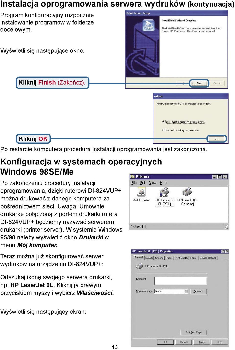 Konfiguracja w systemach operacyjnych Windows 98SE/Me Po zakończeniu procedury instalacji oprogramowania, dzięki ruterowi DI-824VUP+ można drukować z danego komputera za pośrednictwem sieci.