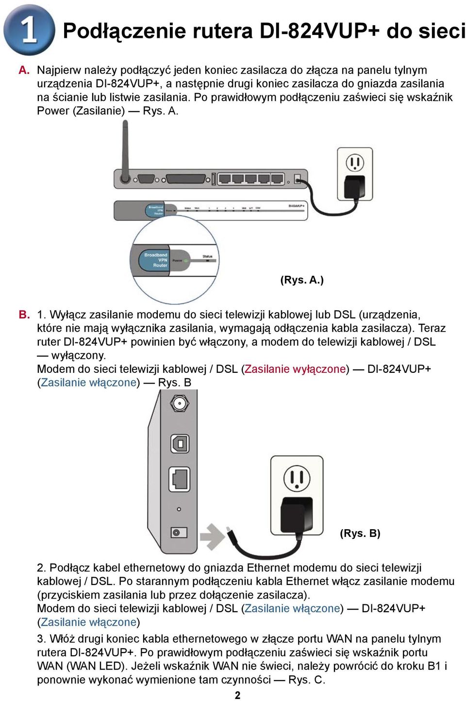 Po prawidłowym podłączeniu zaświeci się wskaźnik Power (Zasilanie) Rys. A. (Rys. A.) B. 1.