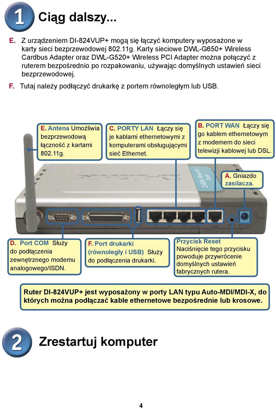 Tutaj należy podłączyć drukarkę z portem równoległym lub USB. E. Antena Umożliwia bezprzewodową łączność z kartami 802.11g. C.