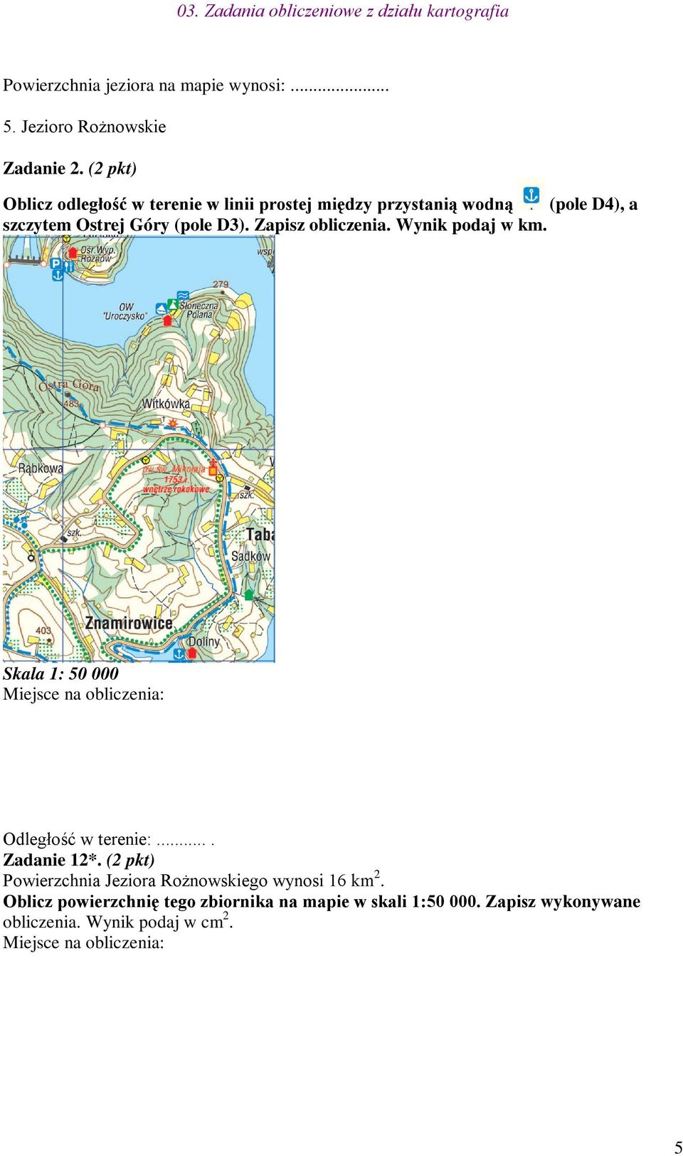 (pole D3). Zapisz obliczenia. Wynik podaj w km. Skala 1: 50 000 Odległość w terenie:.... Zadanie 12*.