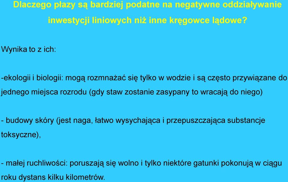rozrodu (gdy staw zostanie zasypany to wracają do niego) - budowy skóry (jest naga, łatwo wysychająca i przepuszczająca