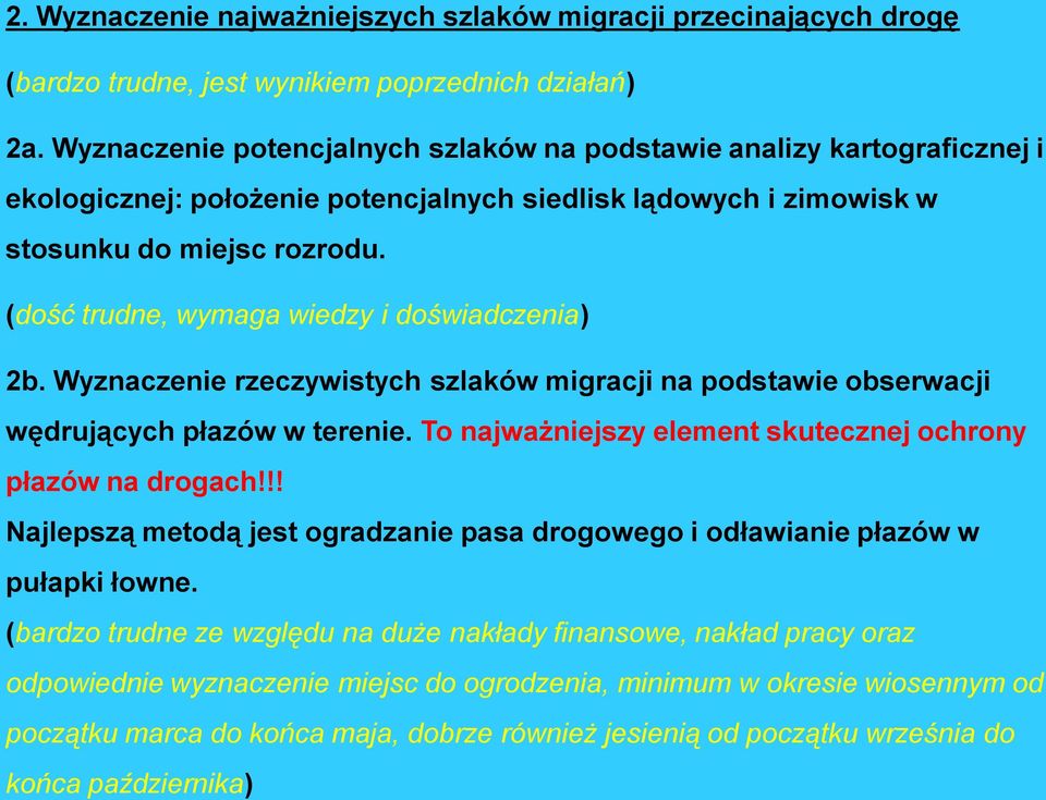 (dość trudne, wymaga wiedzy i doświadczenia) 2b. Wyznaczenie rzeczywistych szlaków migracji na podstawie obserwacji wędrujących płazów w terenie.