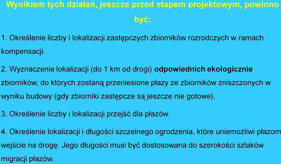 Wyznaczenie lokalizacji (do 1 km od drogi) odpowiednich ekologicznie zbiorników, do których zostaną przeniesione płazy ze zbiorników zniszczonych w