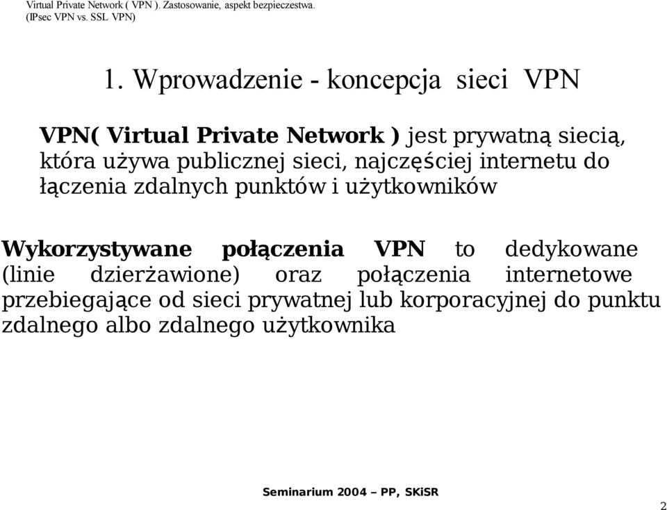 użytkowników Wykorzystywane połączenia VPN to dedykowane (linie dzierżawione) oraz połączenia