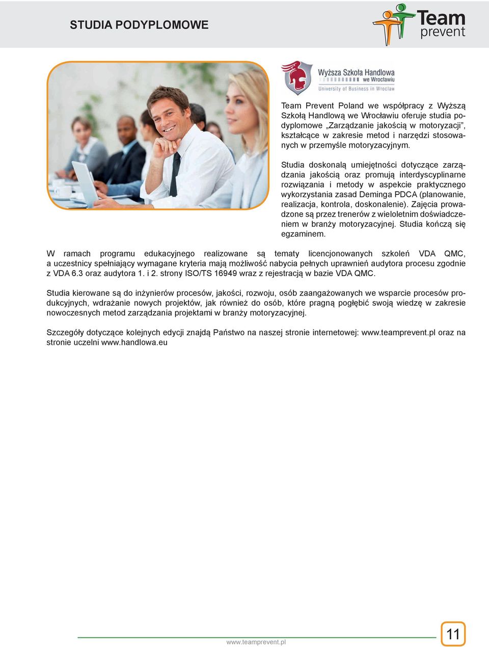 Studia doskonalą umiejętności dotyczące zarządzania jakością oraz promują interdyscyplinarne rozwiązania i metody w aspekcie praktycznego wykorzystania zasad Deminga PDCA (planowanie, realizacja,