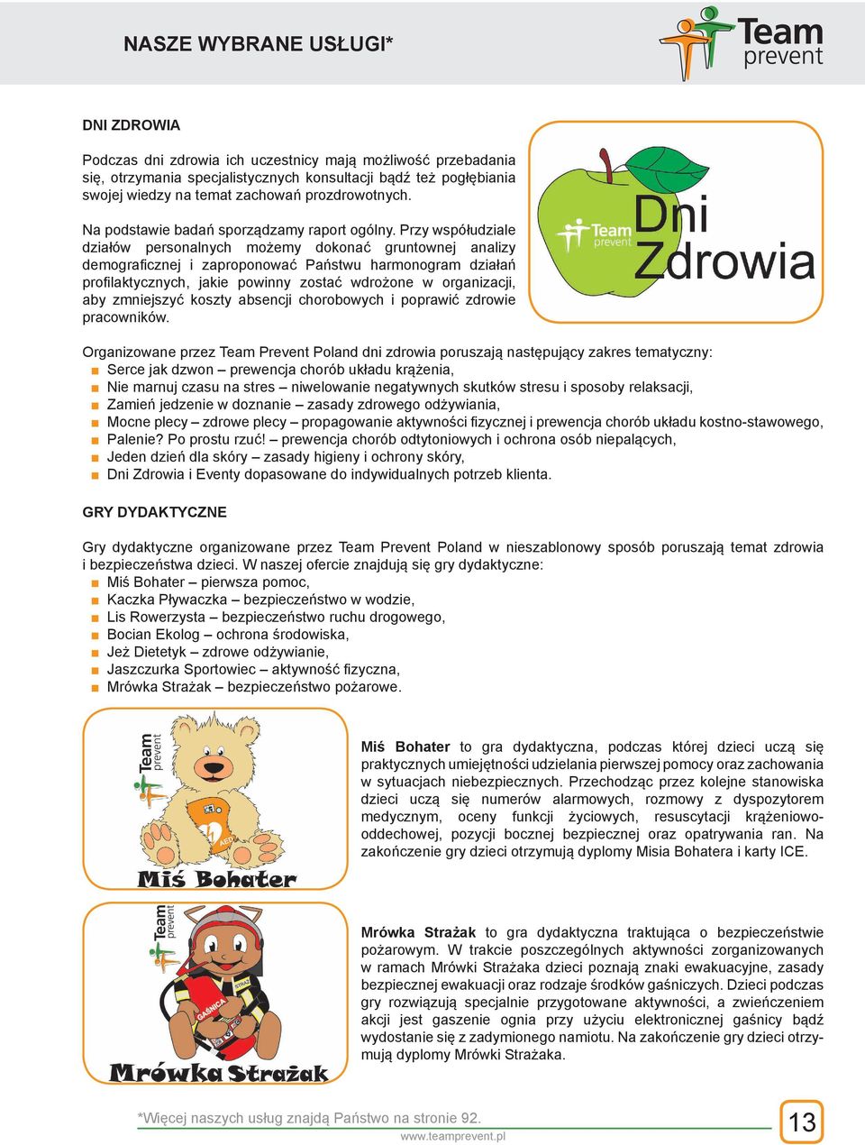 Przy współudziale działów personalnych możemy dokonać gruntownej analizy demograficznej i zaproponować Państwu harmonogram działań profilaktycznych, jakie powinny zostać wdrożone w organizacji, aby