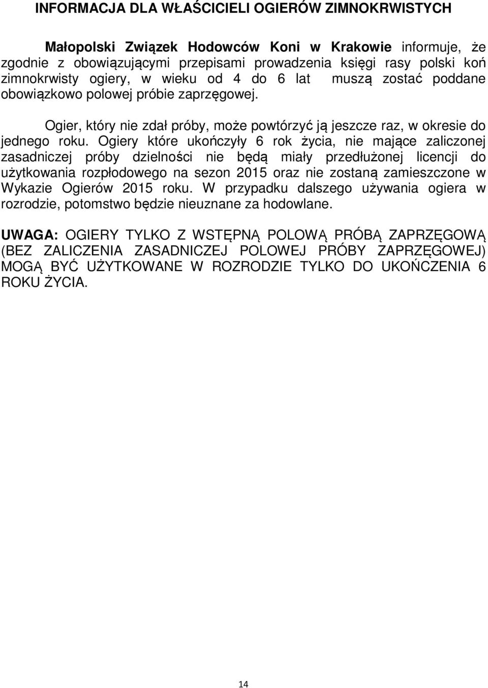 Ogiery które ukońcyły 6 rok życia, nie mające alicej asadnicej próby dielności nie będą miały predłużej licencji do użytkowania ropłodowego na se 2015 ora nie ostaną amiesce w Wykaie Ogierów 2015