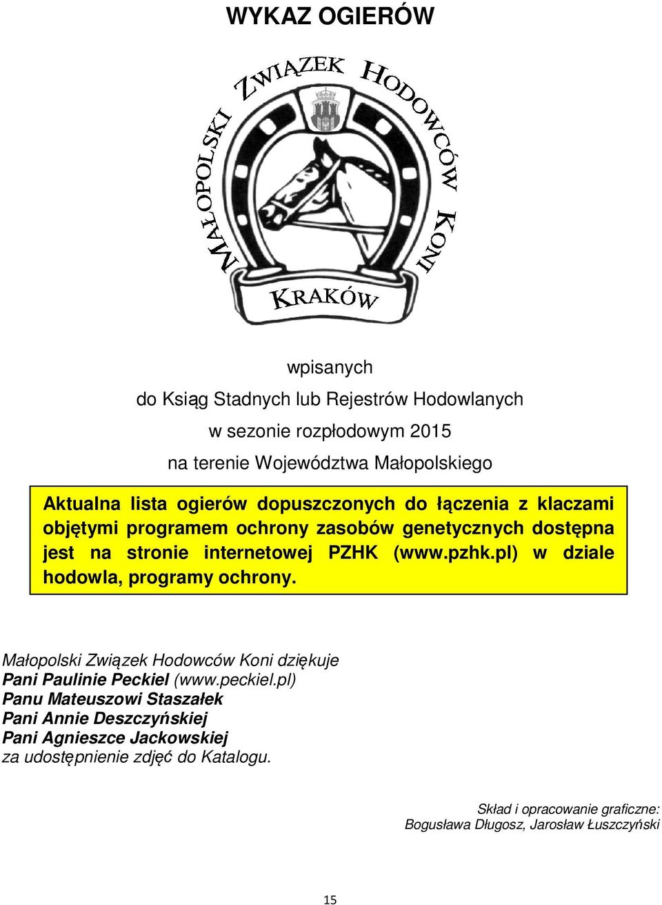 pl) w diale hodowla, programy ochry. Małopolski Zwiąek Hodowców Ki diękuje Pani Paulinie Peckiel (www.peckiel.