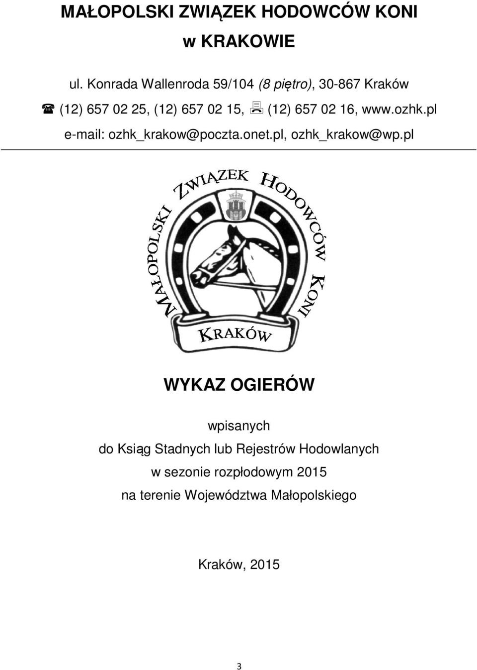 657 02 16, www.ohk.pl e-mail: ohk_krakow@pocta.et.pl, ohk_krakow@wp.