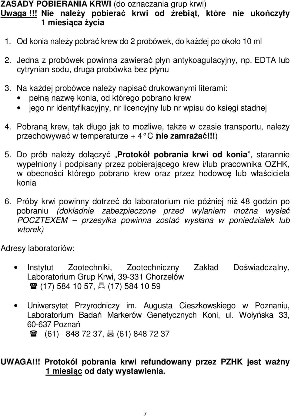 Na każdej probówce należy napisać drukowanymi literami: pełną nawę kia, od którego pobrano krew jego identyfikacyjny, licencyjny lub wpisu do księgi stadnej 4.