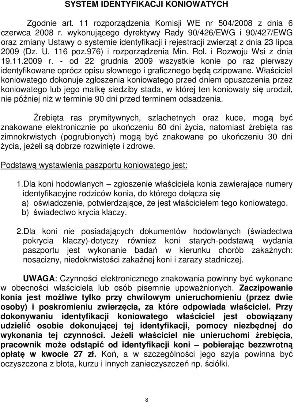 - od 22 grudnia 2009 wsystkie kie po ra pierwsy identyfikowane opróc opisu słownego i graficnego będą cipowane.