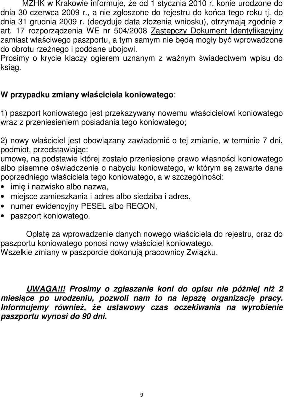 17 roporądenia WE 504/2008 Zastępcy Dokument Identyfikacyjny amiast właściwego pasportu, a tym samym nie będą mogły być wprowade do obrotu reźnego i poddane ubojowi.