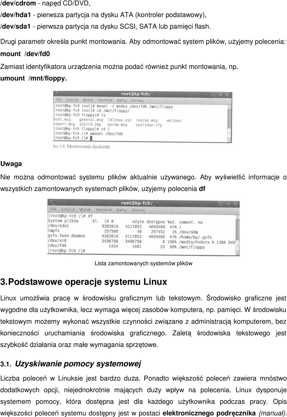 Uwaga Nie można odmontować systemu plików aktualnie używanego. Aby wyświetlić informacje o wszystkich zamontowanych systemach plików, użyjemy polecenia df Lista zamontowanych systemów plików 3.