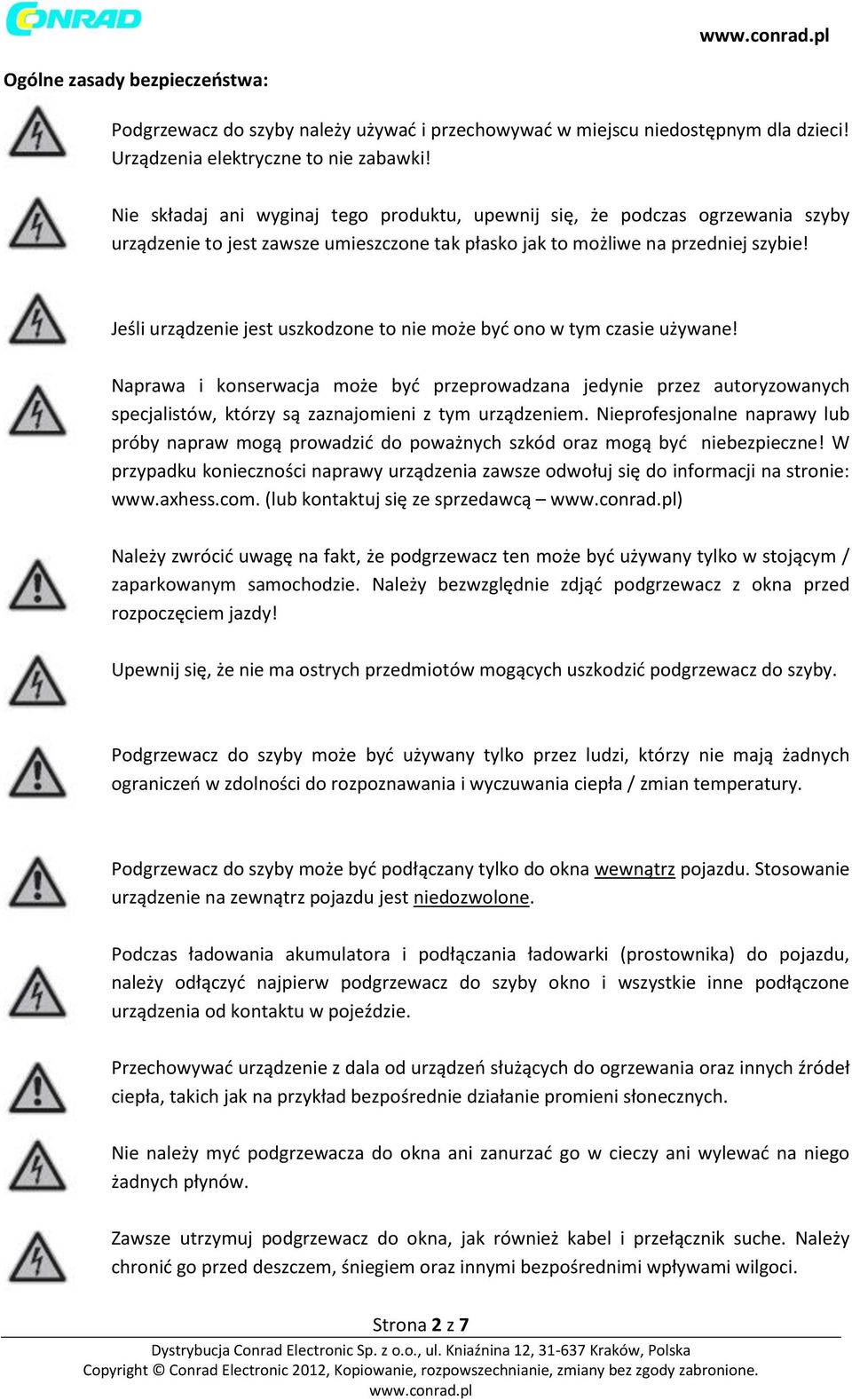 Jeśli urządzenie jest uszkodzone to nie może być ono w tym czasie używane!