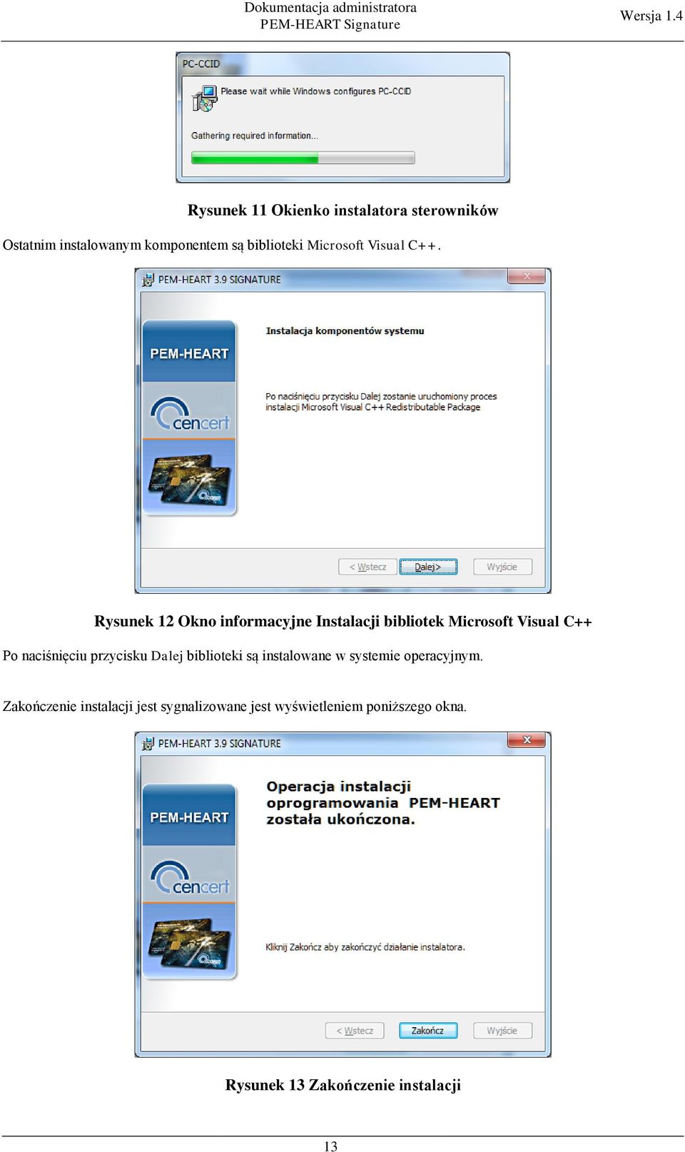 Rysunek 12 Okno informacyjne Instalacji bibliotek Microsoft Visual C++ Po naciśnięciu
