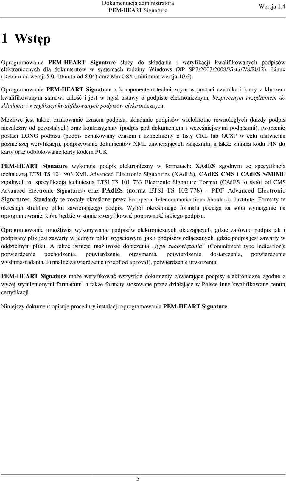 Oprogramowanie z komponentem technicznym w postaci czytnika i karty z kluczem kwalifikowanym stanowi całość i jest w myśl ustawy o podpisie elektronicznym, bezpiecznym urządzeniem do składania i