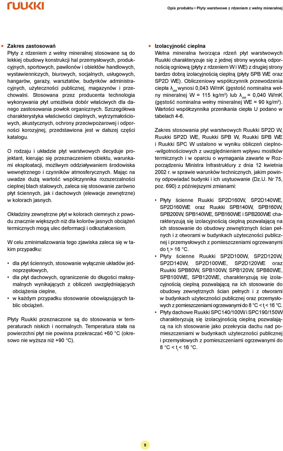 umożliwia dobór właściwych dla danego zastosowania powłok organicznych Szczegółowa charakterystyka właściwości cieplnych, wytrzymałościowych, akustycznych, ochrony przeciwpożarowej i odporności