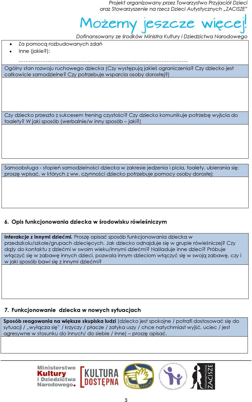 ) Samoobsługa - stopień samodzielności dziecka w zakresie jedzenia i picia, toalety, ubierania się: proszę wpisać, w których z ww. czynności dziecko potrzebuje pomocy osoby dorosłej: 6.