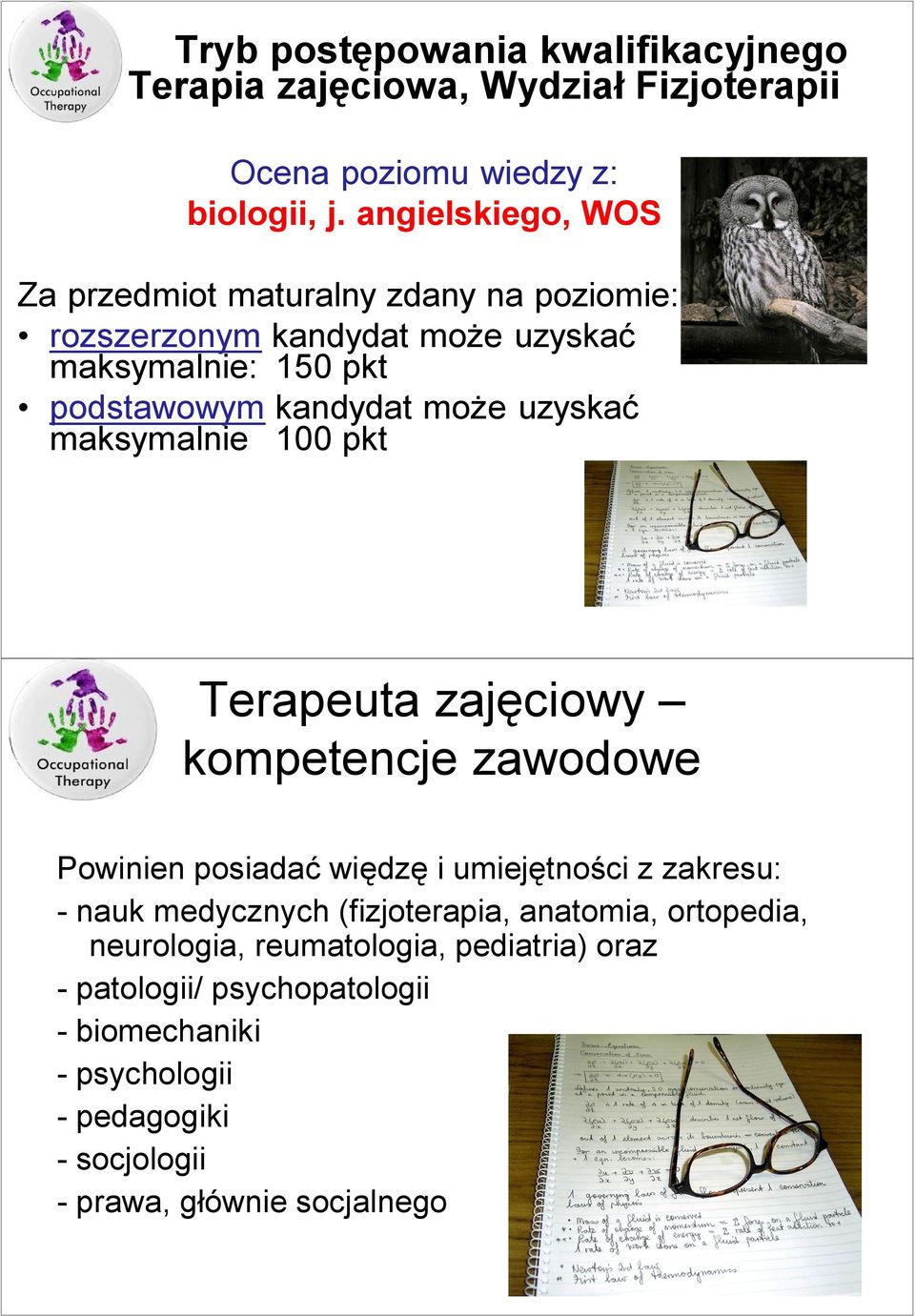 uzyskać maksymalnie 100 pkt Terapeuta zajęciowy kompetencje zawodowe Powinien posiadać więdzę i umiejętności z zakresu: -nauk medycznych