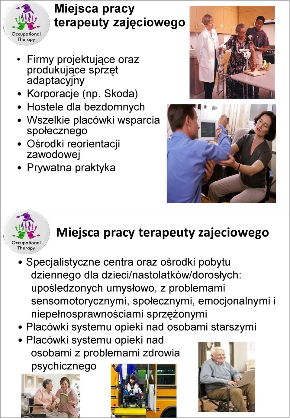 terapeuty zajeciowego Specjalistyczne centra oraz ośrodki pobytu dziennego dla dzieci/nastolatków/dorosłych: upośledzonych umysłowo, z problemami