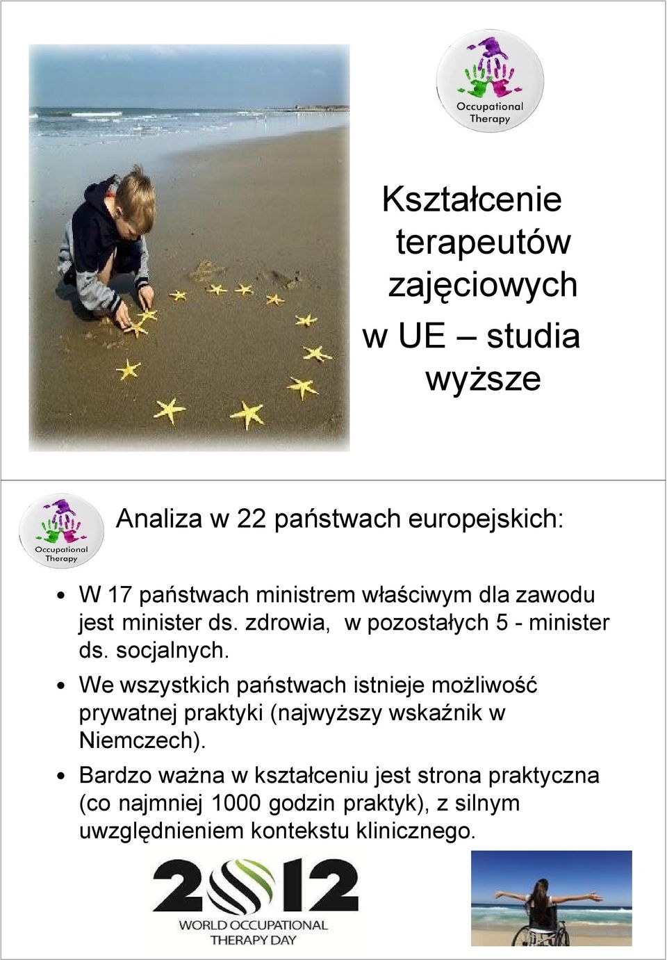 We wszystkich państwach istnieje możliwość prywatnej praktyki (najwyższy wskaźnik w Niemczech).