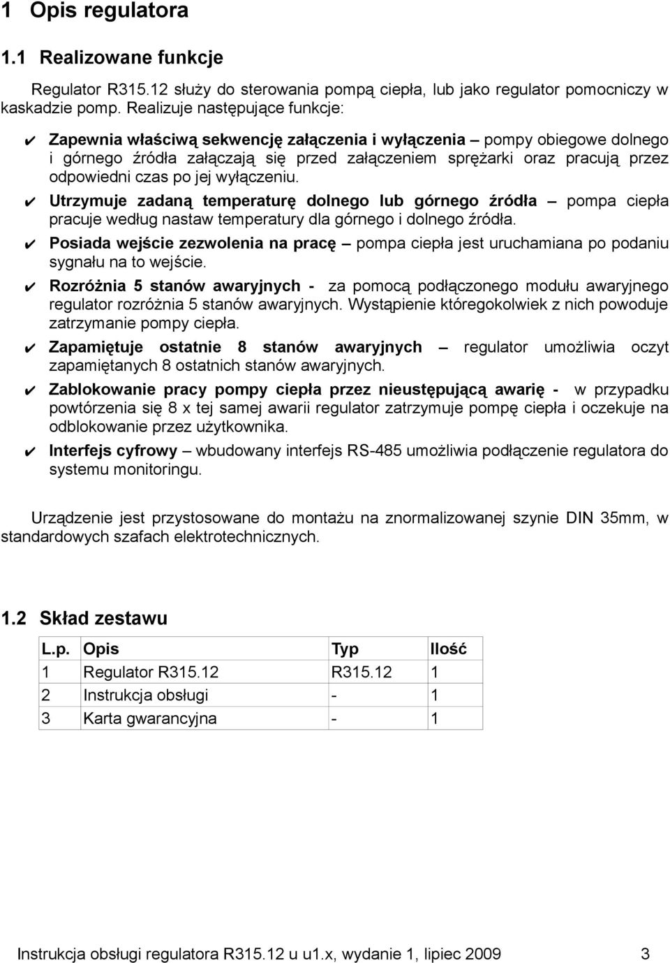 po jej wyłączeniu. Utrzymuje zadaną temperaturę dolnego lub górnego źródła pompa ciepła pracuje według nastaw temperatury dla górnego i dolnego źródła.