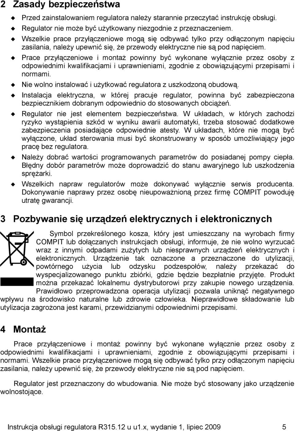 Prace przyłączeniowe i montaż powinny być wykonane wyłącznie przez osoby z odpowiednimi kwalifikacjami i uprawnieniami, zgodnie z obowiązującymi przepisami i normami.