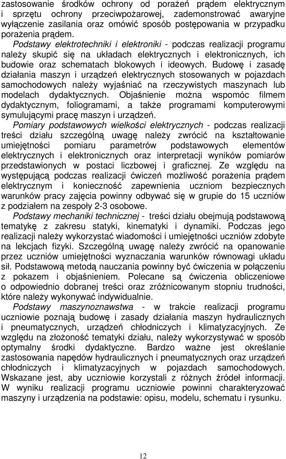 Budowę i zasadę działania maszyn i urządzeń elektrycznych stosowanych w pojazdach samochodowych naleŝy wyjaśniać na rzeczywistych maszynach lub modelach dydaktycznych.