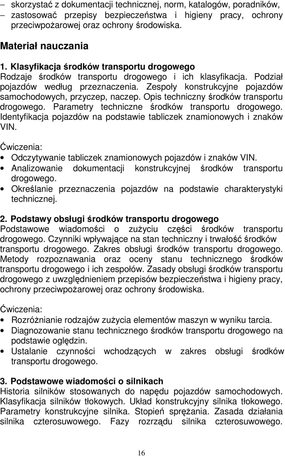 Zespoły konstrukcyjne pojazdów samochodowych, przyczep, naczep. Opis techniczny środków transportu drogowego. Parametry techniczne środków transportu drogowego.