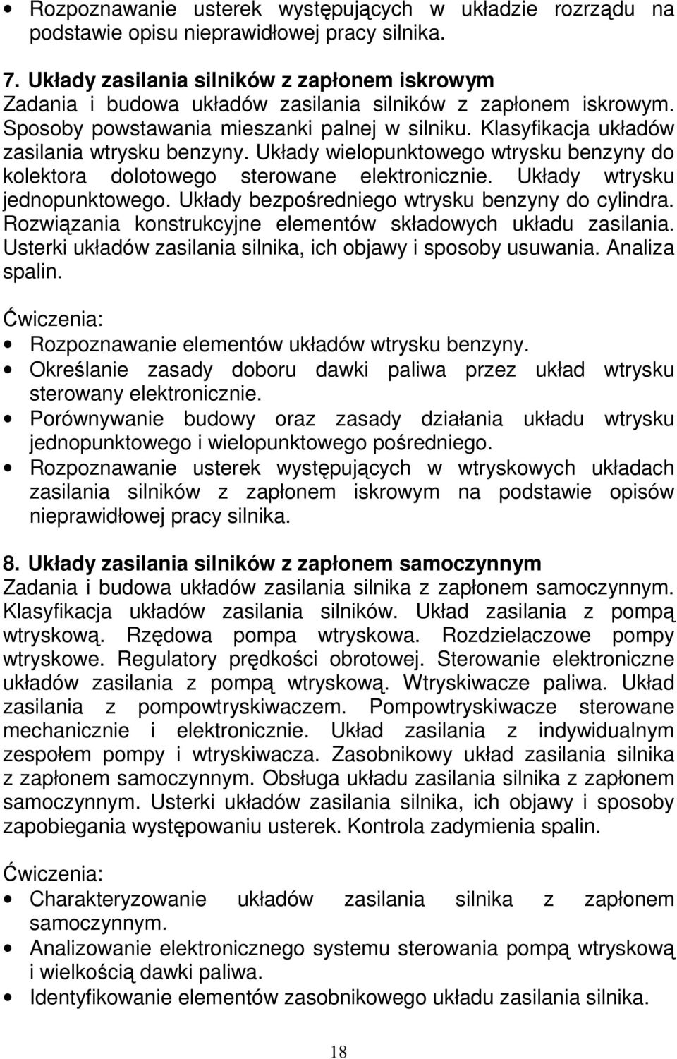 Klasyfikacja układów zasilania wtrysku benzyny. Układy wielopunktowego wtrysku benzyny do kolektora dolotowego sterowane elektronicznie. Układy wtrysku jednopunktowego.