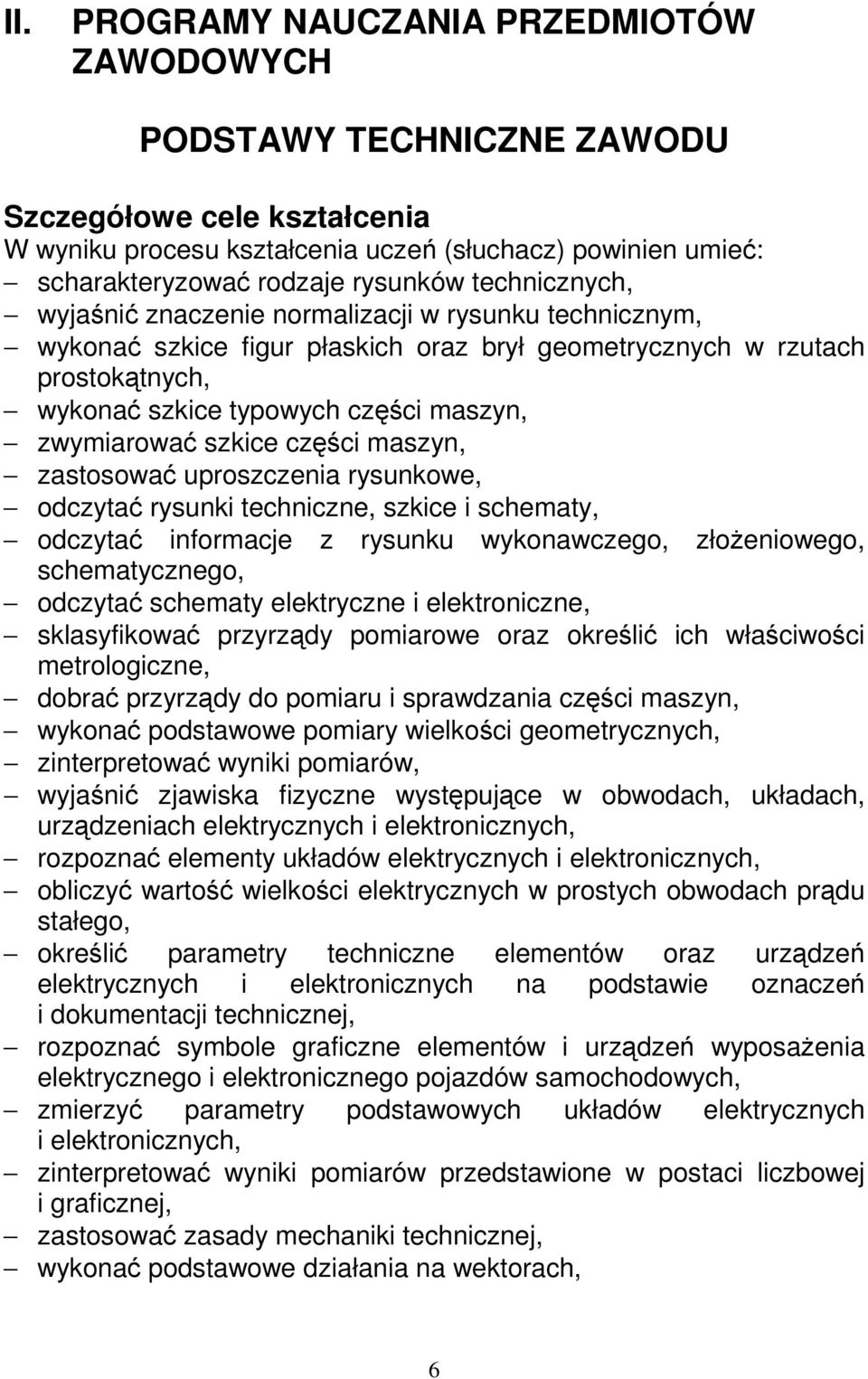 szkice części maszyn, zastosować uproszczenia rysunkowe, odczytać rysunki techniczne, szkice i schematy, odczytać informacje z rysunku wykonawczego, złoŝeniowego, schematycznego, odczytać schematy