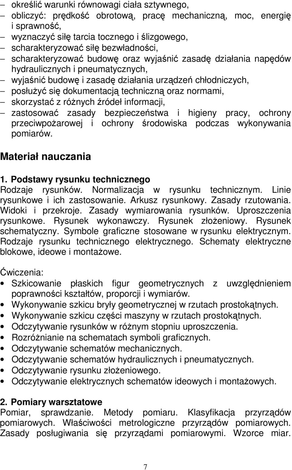 normami, skorzystać z róŝnych źródeł informacji, zastosować zasady bezpieczeństwa i higieny pracy, ochrony przeciwpoŝarowej i ochrony środowiska podczas wykonywania pomiarów. Materiał nauczania 1.