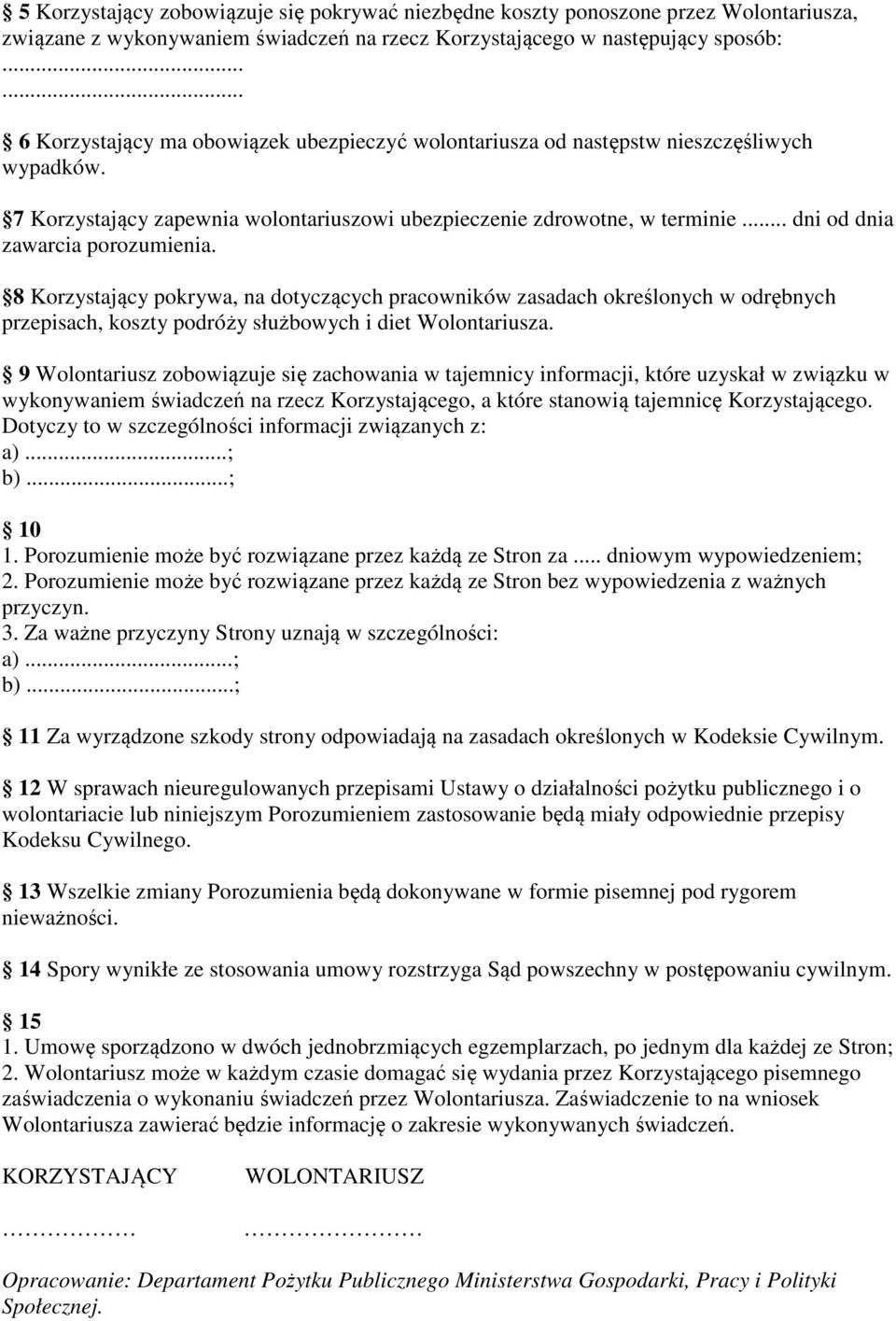 8 Korzystający pokrywa, na dotyczących pracowników zasadach określonych w odrębnych przepisach, koszty podróży służbowych i diet Wolontariusza.