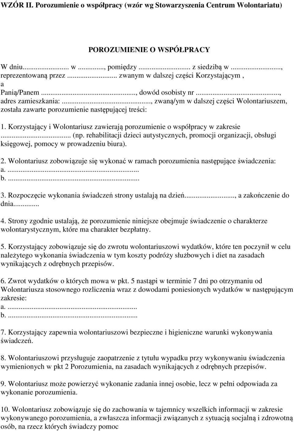 Korzystający i Wolontariusz zawierają porozumienie o współpracy w zakresie... (np. rehabilitacji dzieci autystycznych, promocji organizacji, obsługi księgowej, pomocy w prowadzeniu biura). 2.