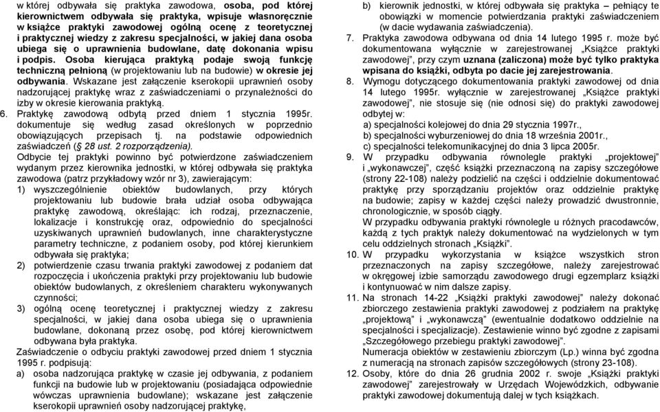 Osoba kierująca praktyką podaje swoją funkcję techniczną pełnioną (w projektowaniu lub na budowie) w okresie jej odbywania.