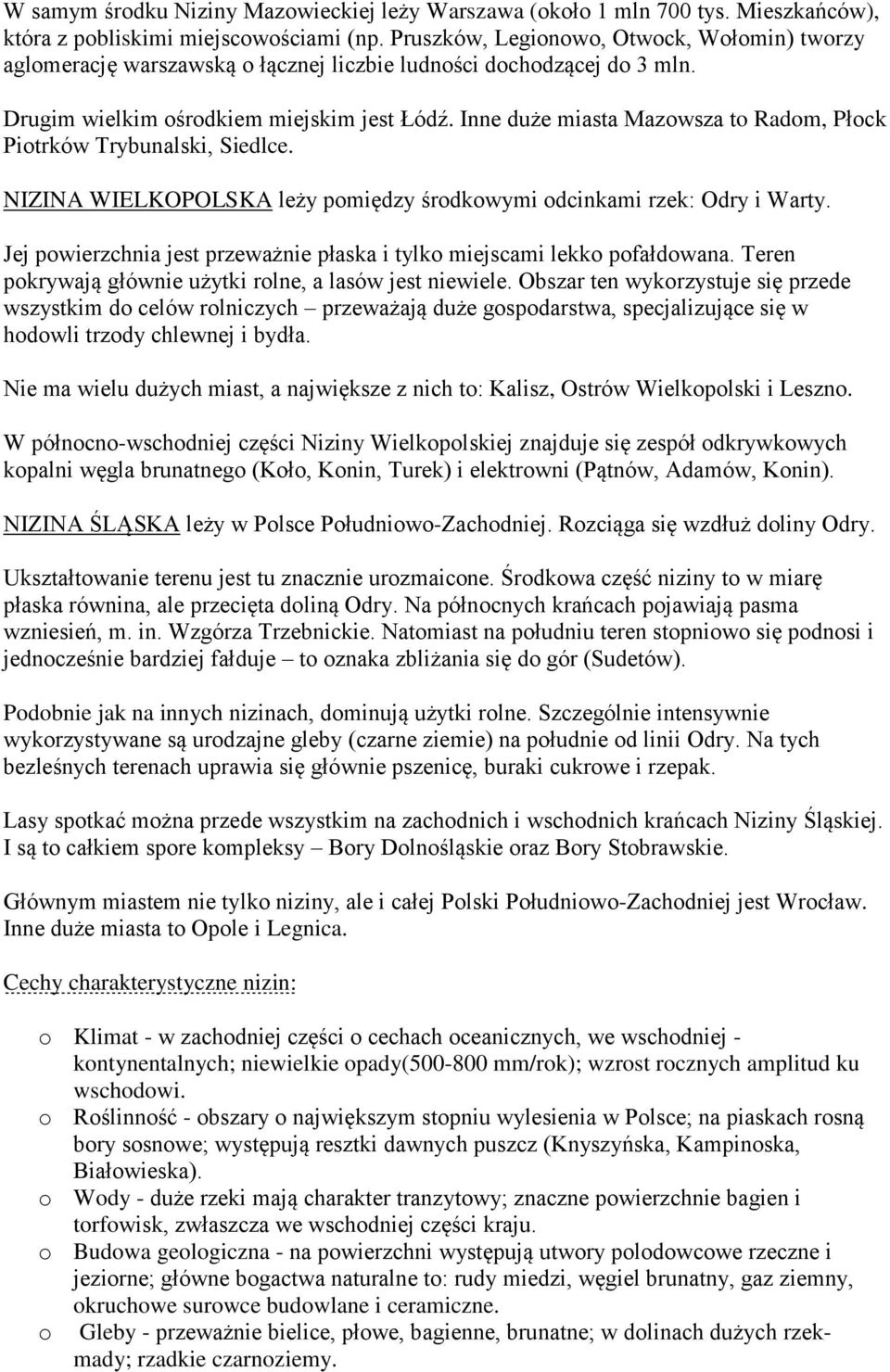 Inne duże miasta Mazowsza to Radom, Płock Piotrków Trybunalski, Siedlce. NIZINA WIELKOPOLSKA leży pomiędzy środkowymi odcinkami rzek: Odry i Warty.