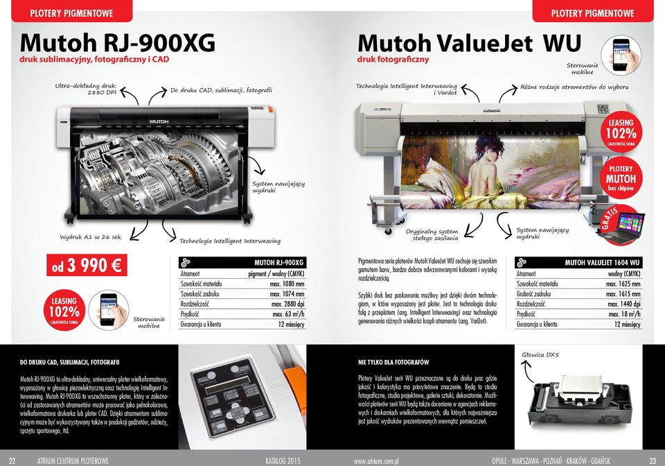 Technologia Intelligent Interweaving Oryginalny system stałego zasilania System nawijający wydruki GRATIS od 3 990 Sterowanie mobilne MUTOH RJ-900XG pigment / wodny (CMYK) max. 1080 mm max.